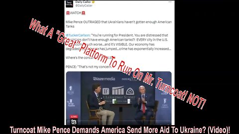 Turncoat Mike Pence Demands America Send More Aid To Ukraine? (Video)!