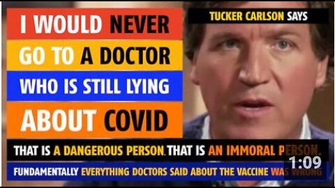 'I would never go to a doctor who is still lying about COVID,' says Tucker Carlson