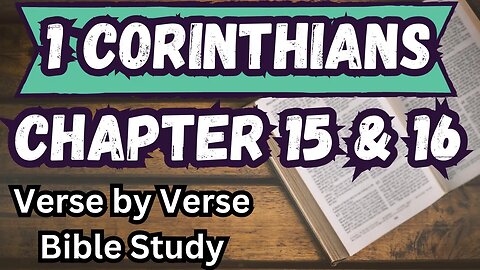 1 Corinthians | Chapters 15 & 16 | Walk Through