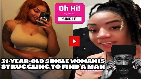 31-Year-Old Single Woman Is Trying To Figure Out Why She Can’t Find Love | REACTION