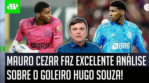 "Pra mim, o Hugo Souza é um pouco do FRUTO da..." Mauro Cezar FAZ ÓTIMA ANÁLISE sobre o Flamengo!