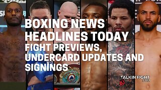 Fight Previews, Undercard Updates and Signings | Boxing News Headlines | Talkin Fight