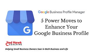 5 Power Moves to Enhance Your Google Business Profile with Small Business Coach Jeremy Williams