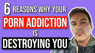 6 REASONS why your porn addiction is DESTROYING YOU