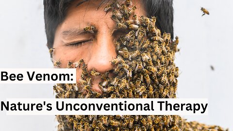 Bee Venom: Nature's Unconventional Therapy