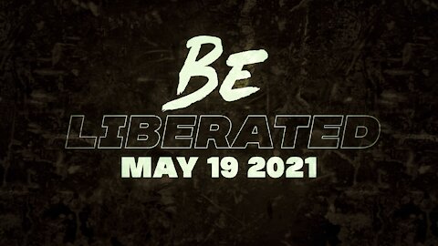 BE LIBERATED Broadcast | May 19 2021