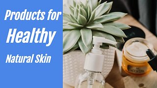 Products for Healthy Natural Skin