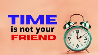 In this situation, time is not your friend