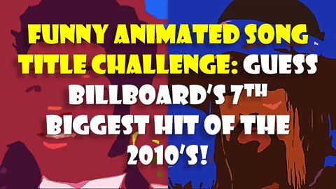 Guess Billboard's 7th Biggest Hit Song Of The 2010's in This Funny Animated Music Title Challenge!