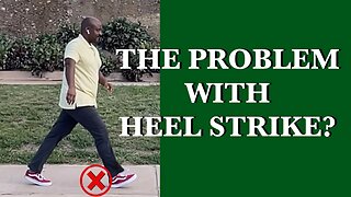 The Problem with Heel Strike Walking