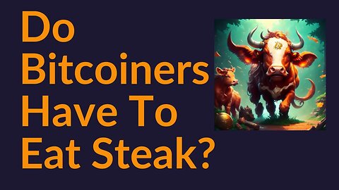 Do Bitcoiners Have To Eat Steak?