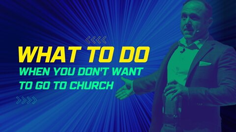 What To Do When You Don't Want To Go To Church