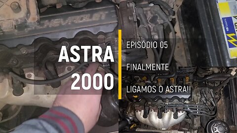 ASTRA 2000 do Leilão - AGORA SIM!! MOTOR LIGADO!! - Episódio 05