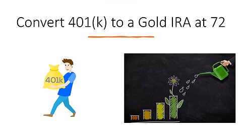Convert 401(k) to a Gold IRA at 72