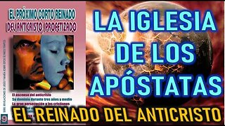 LA IGLESIA DE LOS APÓSTATAS - REVELACIONES SOBRE EL CORTO REINADO DEL ANTICRISTO