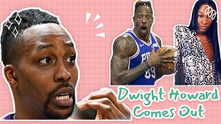 Dwight Howard Comes Out The Closet