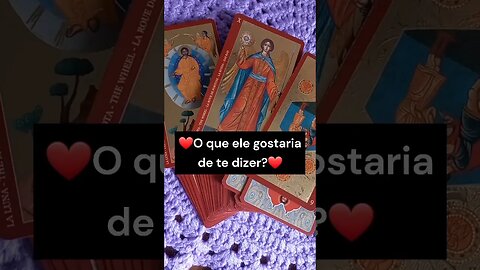 ❤️O que ele gostaria de te dizer?❤️ #tarotamor #leituradetarot #conselhodotarot