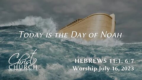 Today is the Day of Noah | Hebrews 11:1, 6-7