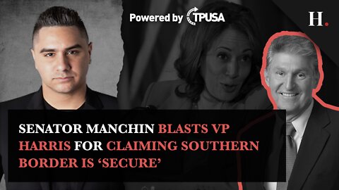 Senator Manchin Blasts VP Harris for Claiming Southern Border Is 'Secure'