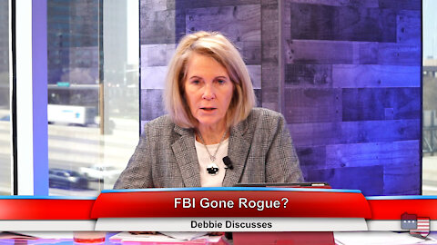 FBI Gone Rogue? | Debbie Discusses 3.15.21