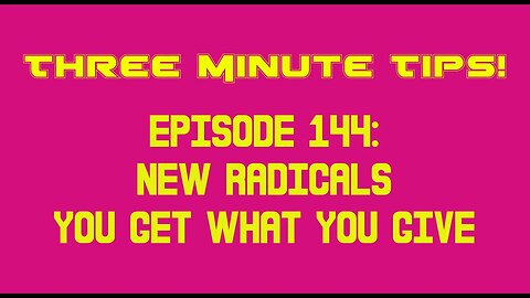 Three Minute Tips Ep144 - New Radicals - You Get What You Give