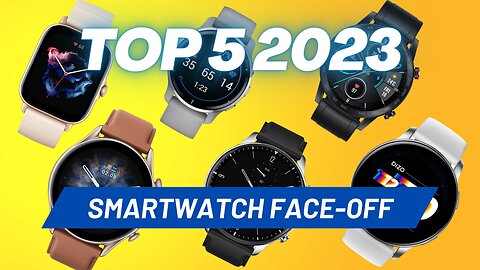 Top 5 2023: Smartwatch Face-off