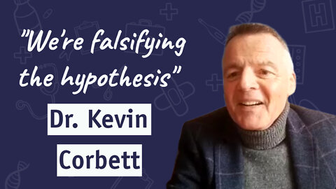 Dr. Kevin Corbett: We're Falsifying The Hypothesis | Dr. Sam Bailey