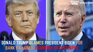 Donald Trump Blames President Biden for Bank Failures, Economic Catastrophe -World-Wire