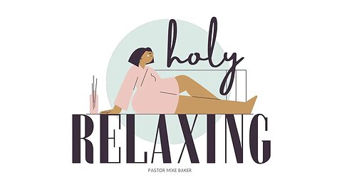 Holy Relaxing - Genesis 2:1-2