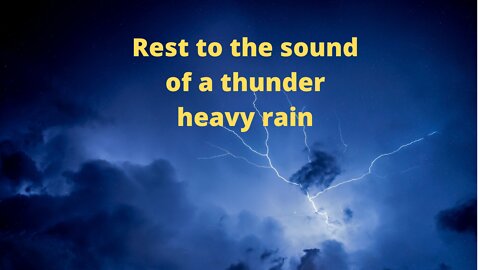 Rest to the sound of a thunder heavy rain