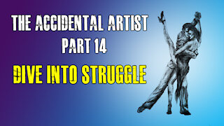 Accidental Artist (part 14): Dive into struggle
