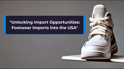 "Demystifying Footwear Imports: Essential Guide for Importers"