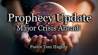 Prophecy Update: Major Crisis Ahead!