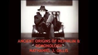 The Ancients, Demonology & Origins of Nephilim - Nathaniel J. Gillis