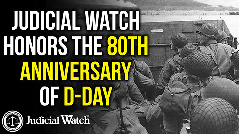 Judicial Watch Honors the 80th Anniversary of D-Day