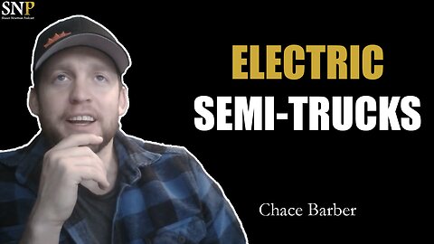 Building North America’s First Electric Logging Truck - #565 - Chace Barber