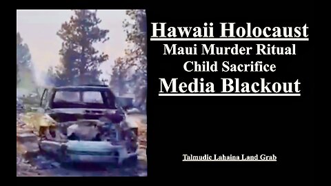Maui Fire Child Sacrifice Murder Ritual Hawaii Holocaust Blamed On Global Boiling Climate Change