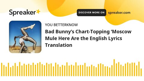 Bad Bunny’s Chart-Topping ‘Moscow Mule Here Are the English Lyrics Translation