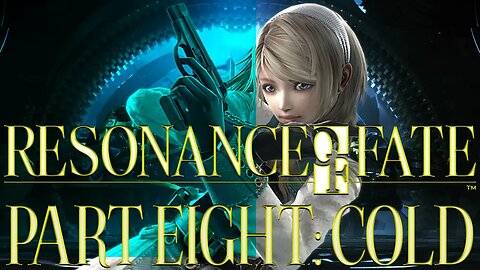 Resonance of Fate: Part Eight - Cold