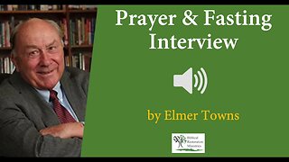 (Audio) Prayer and Fasting Interview With Elmer Towns
