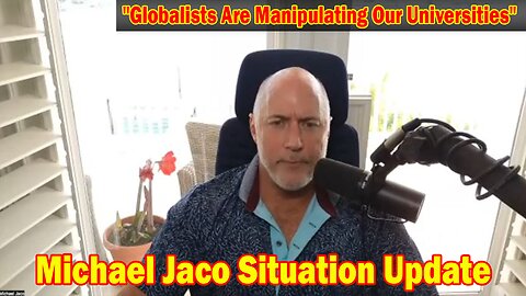 Michael Jaco Situation Update 3/10/24: "Globalists Are Manipulating Our Universities"