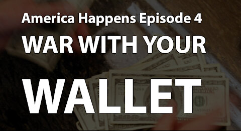 America Happen Episode 4 - War with your Wallet