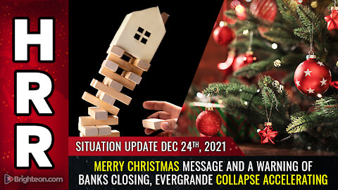 Situation Update, 12/24/21 - Merry Christmas message and a warning of banks closing...