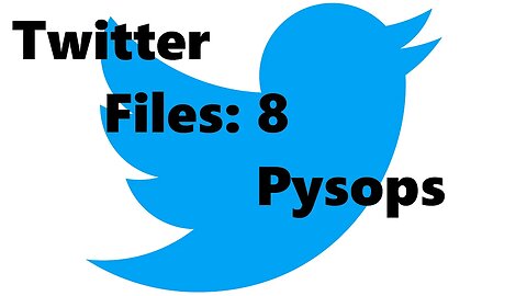 Twitter Files 8 Pysops Galore