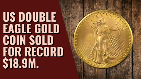 [UNBELIEVABLE] US Double Eagle gold coin sold for record $18.9m