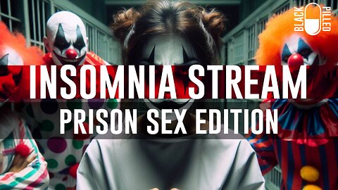 INSOMNIA STREAM: PRISON SEX EDITION