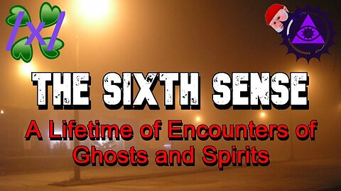 The Six Sense: A Lifetime of Encounters of Ghosts and Spirits | 4chan /x/ Greentext Stories