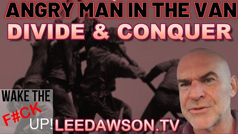 ANGRYMAN IN THE VAN - DIVIDE & CONQUER, WAKE THE F@CK UP! WITH LEE DAWSON