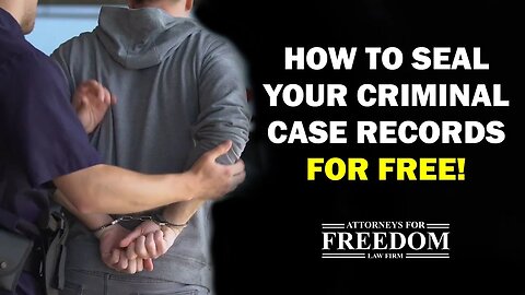 How to Seal Your Criminal Records for FREE in AZ - Attorneys for Freedom Law Firm