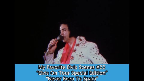 My Favorite Elvis Scenes #22 “Elvis On Tour Special Edition” “Never Been To Spain”